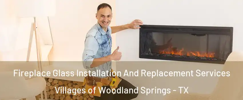 Fireplace Glass Installation And Replacement Services Villages of Woodland Springs - TX