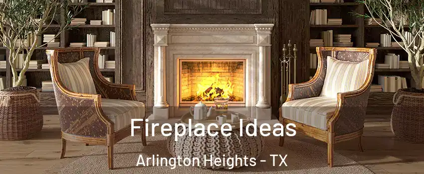 Fireplace Ideas Arlington Heights - TX