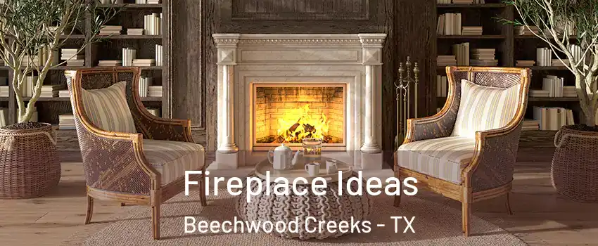 Fireplace Ideas Beechwood Creeks - TX