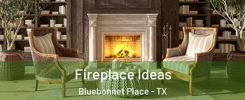 Fireplace Ideas Bluebonnet Place - TX