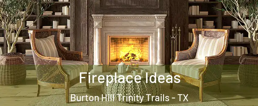 Fireplace Ideas Burton Hill Trinity Trails - TX
