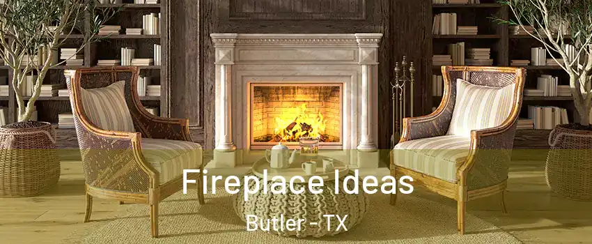 Fireplace Ideas Butler - TX
