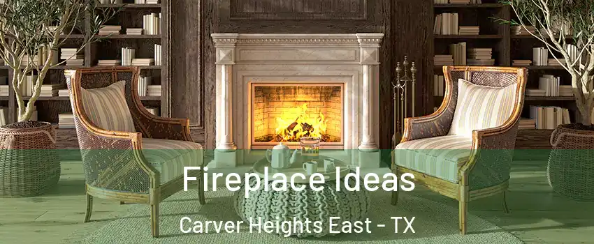 Fireplace Ideas Carver Heights East - TX