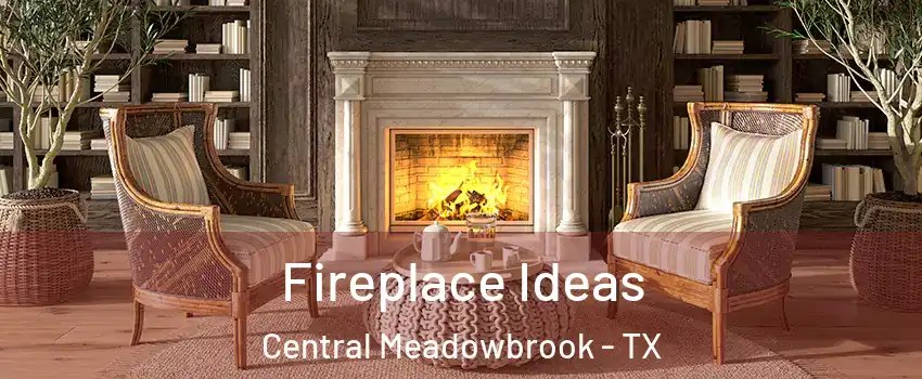 Fireplace Ideas Central Meadowbrook - TX