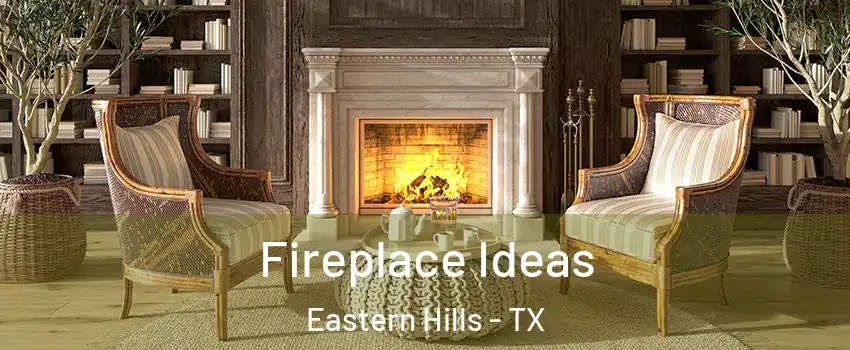 Fireplace Ideas Eastern Hills - TX