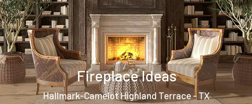 Fireplace Ideas Hallmark-Camelot Highland Terrace - TX