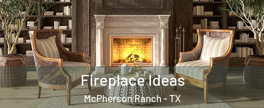 Fireplace Ideas McPherson Ranch - TX