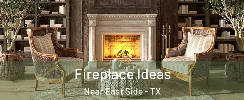 Fireplace Ideas Near East Side - TX