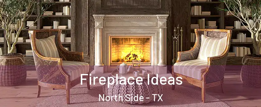 Fireplace Ideas North Side - TX