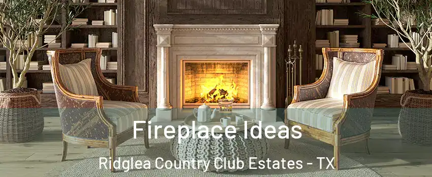 Fireplace Ideas Ridglea Country Club Estates - TX