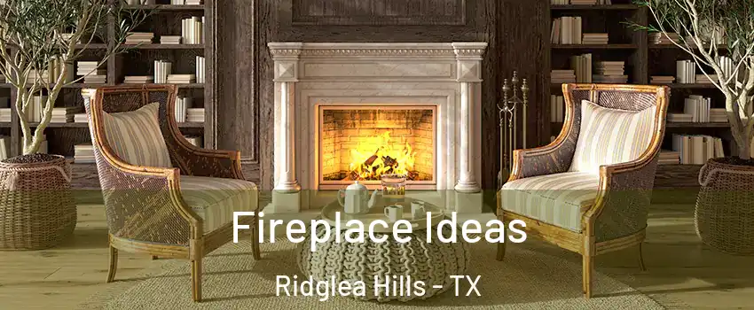 Fireplace Ideas Ridglea Hills - TX