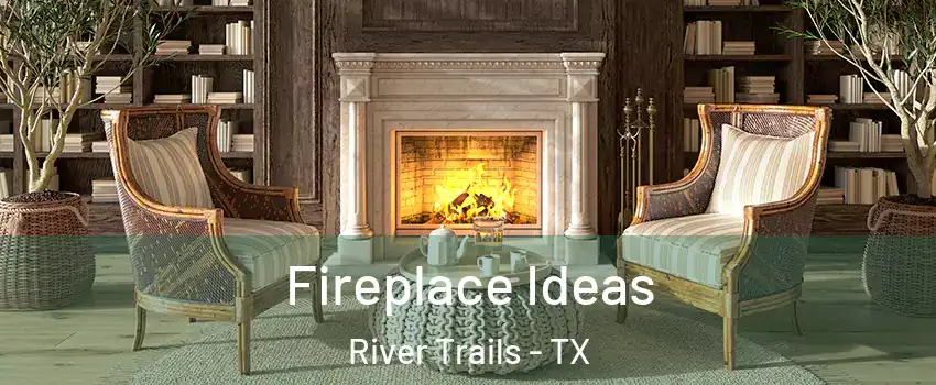Fireplace Ideas River Trails - TX