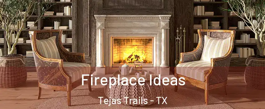 Fireplace Ideas Tejas Trails - TX