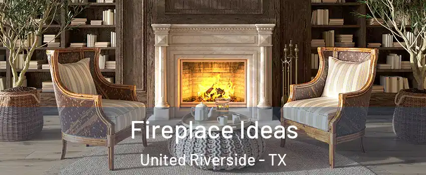 Fireplace Ideas United Riverside - TX