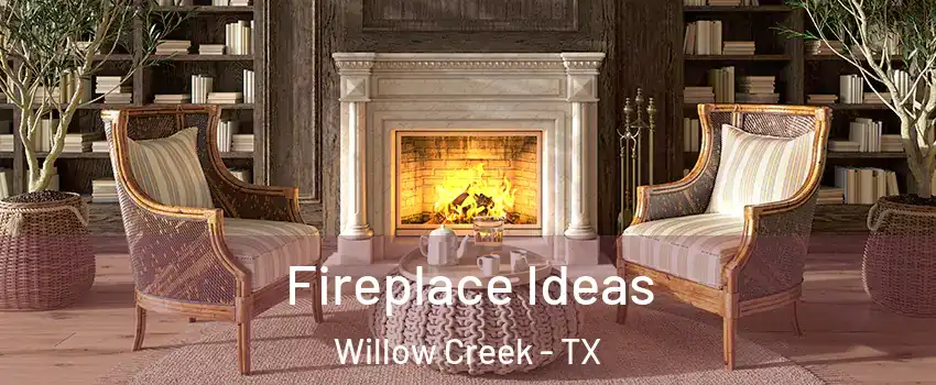 Fireplace Ideas Willow Creek - TX