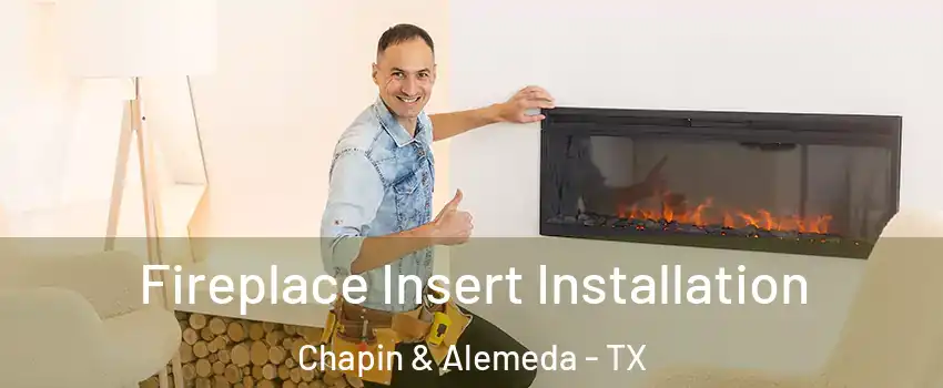 Fireplace Insert Installation Chapin & Alemeda - TX