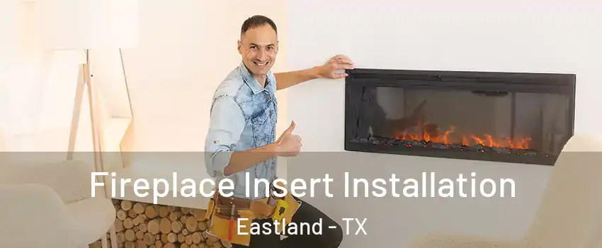 Fireplace Insert Installation Eastland - TX