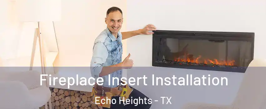 Fireplace Insert Installation Echo Heights - TX