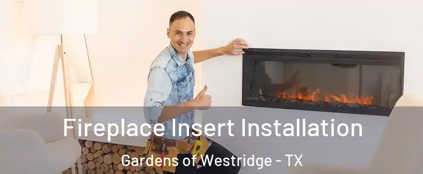 Fireplace Insert Installation Gardens of Westridge - TX