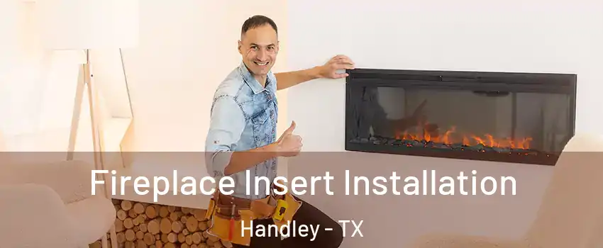 Fireplace Insert Installation Handley - TX