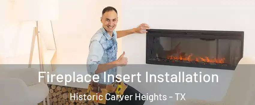 Fireplace Insert Installation Historic Carver Heights - TX