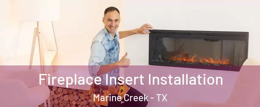 Fireplace Insert Installation Marine Creek - TX