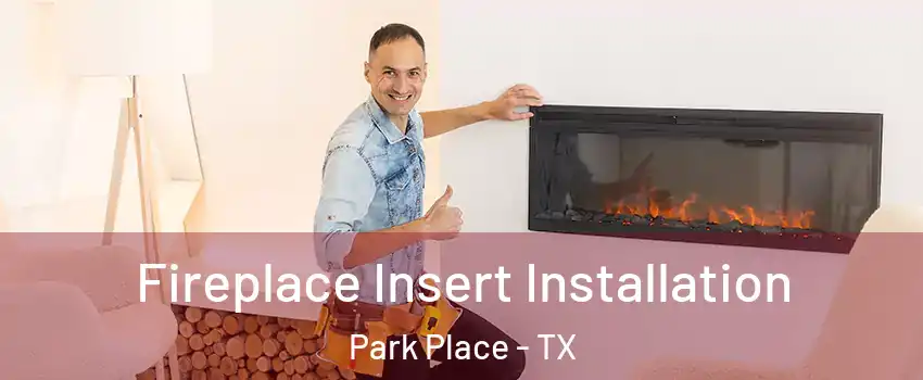 Fireplace Insert Installation Park Place - TX