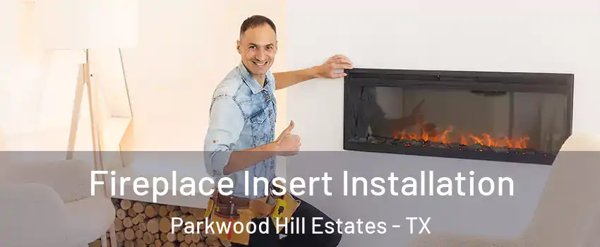 Fireplace Insert Installation Parkwood Hill Estates - TX
