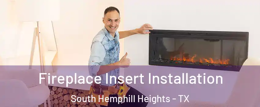 Fireplace Insert Installation South Hemphill Heights - TX
