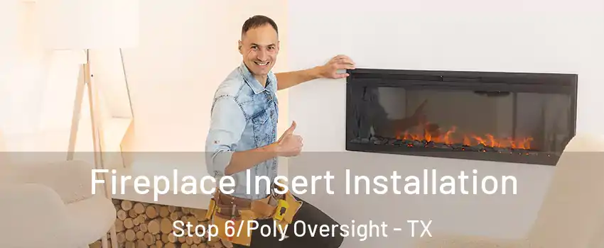 Fireplace Insert Installation Stop 6/Poly Oversight - TX