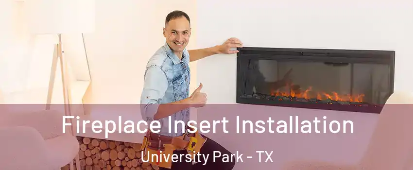 Fireplace Insert Installation University Park - TX