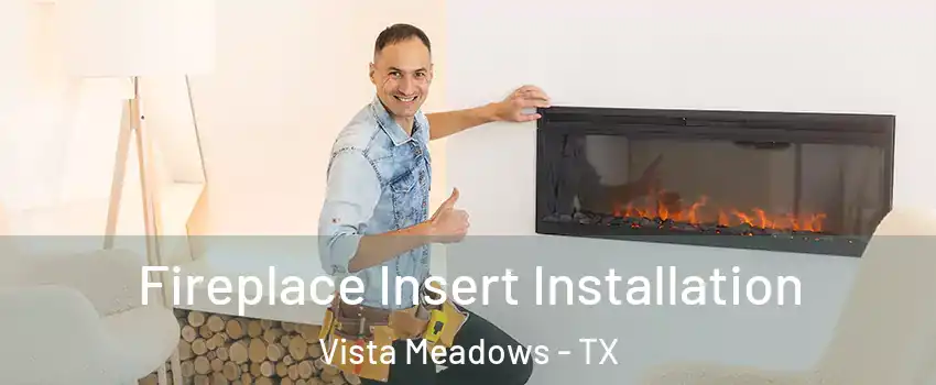 Fireplace Insert Installation Vista Meadows - TX