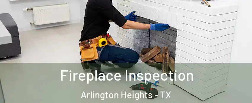 Fireplace Inspection Arlington Heights - TX