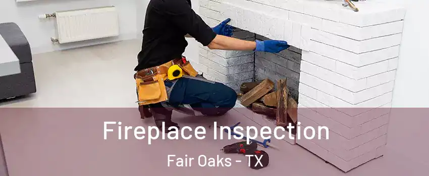 Fireplace Inspection Fair Oaks - TX