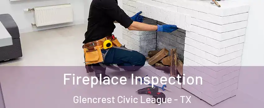 Fireplace Inspection Glencrest Civic League - TX