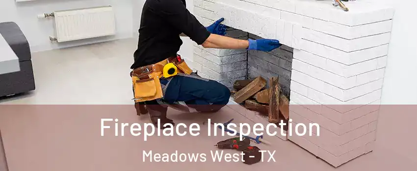 Fireplace Inspection Meadows West - TX