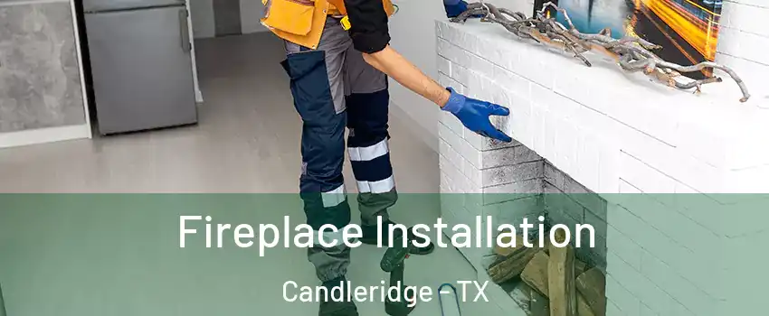Fireplace Installation Candleridge - TX