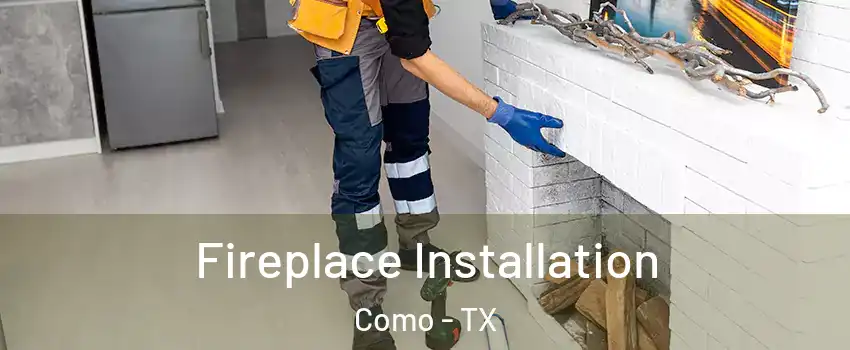 Fireplace Installation Como - TX