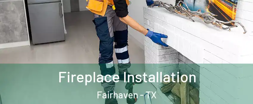 Fireplace Installation Fairhaven - TX