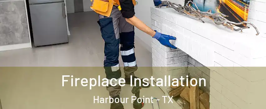 Fireplace Installation Harbour Point - TX