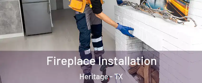 Fireplace Installation Heritage - TX