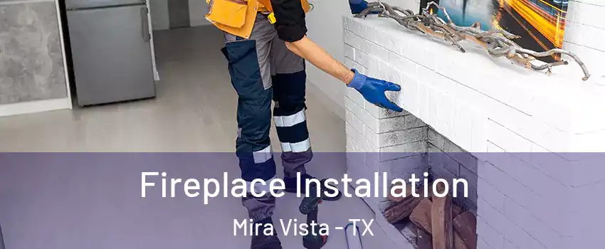 Fireplace Installation Mira Vista - TX