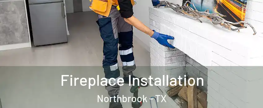 Fireplace Installation Northbrook - TX
