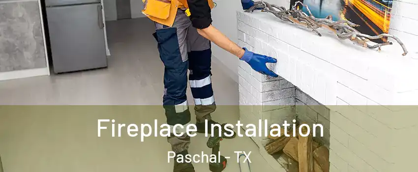Fireplace Installation Paschal - TX