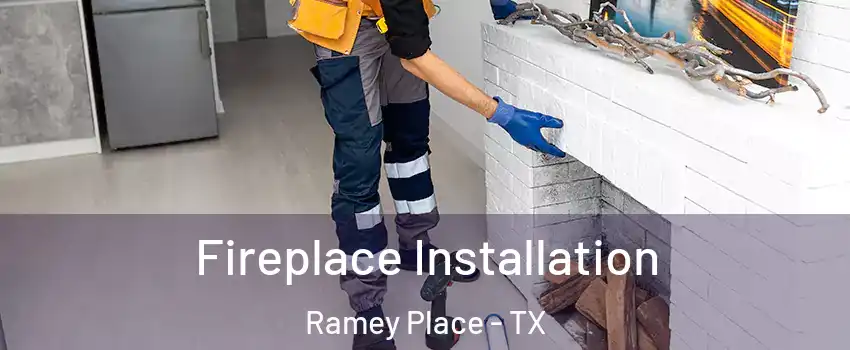 Fireplace Installation Ramey Place - TX