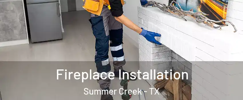 Fireplace Installation Summer Creek - TX