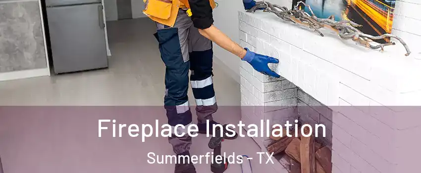 Fireplace Installation Summerfields - TX
