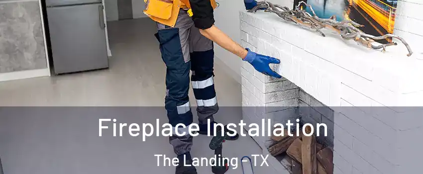Fireplace Installation The Landing - TX