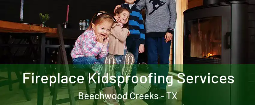 Fireplace Kidsproofing Services Beechwood Creeks - TX