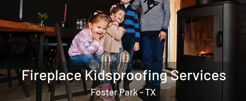 Fireplace Kidsproofing Services Foster Park - TX